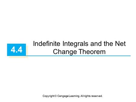 Copyright © Cengage Learning. All rights reserved. 4.4 Indefinite Integrals and the Net Change Theorem.