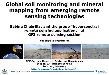 Remote Sensing Section Global soil monitoring and mineral mapping from emerging remote sensing technologies Sabine Chabrillat and the group “hyperspectral.