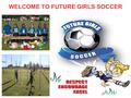 WELCOME TO FUTURE GIRLS SOCCER. ABOUT US Future Girls is the first and only ALL-GIRLS soccer academy in Ontario that is focused on optimizing the skills.