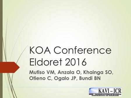 KOA Conference Eldoret 2016 Mutiso VM, Anzala O, Khainga SO, Otieno C, Ogalo JP, Bundi BN.