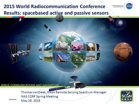 Thomas vonDeak, NASA Remote Sensing Spectrum Manager NAS CORF Spring Meeting May 19, 2016 2015 World Radiocommunication Conference Results: spacebased.