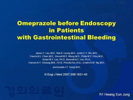 Omeprazole before Endoscopy in Patients with Gastrointestinal Bleeding James Y. Lau, M.D., Wai K. Leung, M.D., Justin C.Y. Wu, M.D., Francis K.L. Chan,