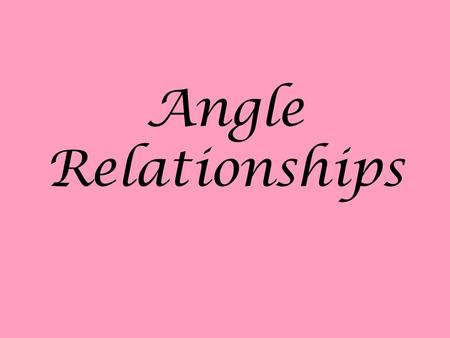 Angle Relationships. Adjacent Angles 1.Are “next to” each other 2.Share a common side C D are adjacent K J are not adjacent - they do not share a side.