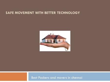 SAFE MOVEMENT WITH BETTER TECHNOLOGY Best Packers and movers in chennai.