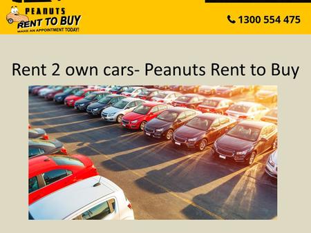 Rent 2 own cars- Peanuts Rent to Buy. About Peanuts Rent To Buy Peanuts Rent to Buy established in 2001 Our Mission is to help qualify people who cannot.