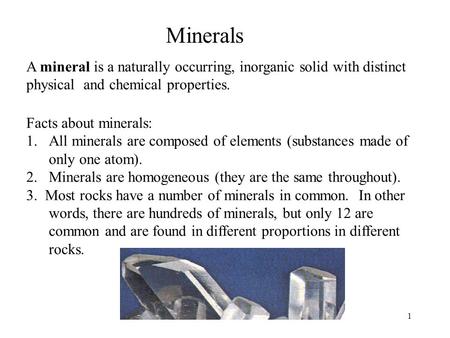 Ms. Hartnett's Earth Science1 Minerals A mineral is a naturally occurring, inorganic solid with distinct physical and chemical properties. Facts about.