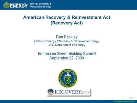 Slide 1 American Recovery & Reinvestment Act (Recovery Act) Dan Beckley Office of Energy Efficiency & Renewable Energy U.S. Department of Energy Tennessee.