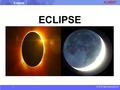 © 2015 albert-learning.com Eclipse ECLIPSE. © 2015 albert-learning.com Eclipse An eclipse occurs when one object gets in between you and another object.