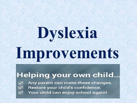 Dyslexia Improvements. Dyslexia Improvements helps your child and motivate your child to read, write and learn. If you need help for your dyslexic child,
