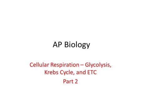 AP Biology Cellular Respiration – Glycolysis, Krebs Cycle, and ETC Part 2.