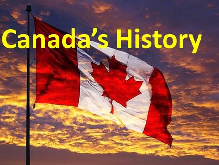 Canada’s History. What impact did Europeans have on Canada? The British and the French established settlements across North America In time, Canada was.