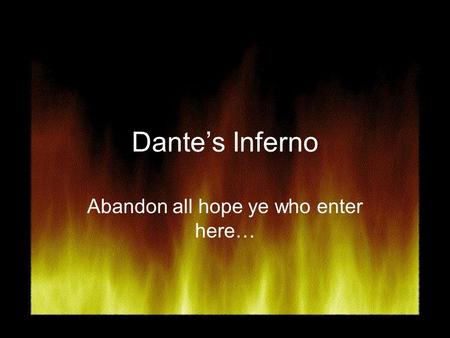 Dante’s Inferno Abandon all hope ye who enter here…