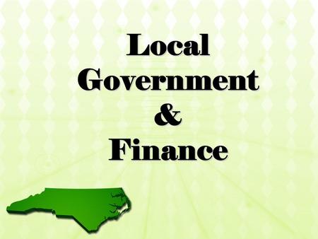 Local Government & Finance. Municipal Government in NC.