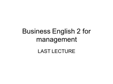 Business English 2 for management LAST LECTURE. AFFIRMATIVE AGREEMENT SO and TOO Neither; Either -> reminder.