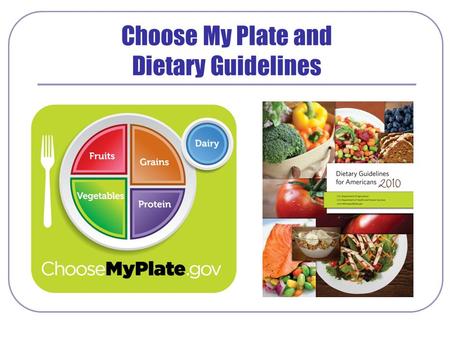 Choose My Plate and Dietary Guidelines. Make half your plate fruits & vegetables 1- Choose fresh, frozen, canned or dried fruits and vegetables 2- Eat.