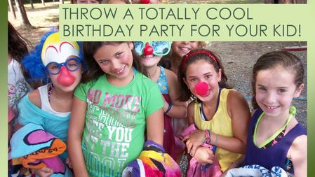 THROW A TOTALLY COOL BIRTHDAY PARTY FOR YOUR KID!.