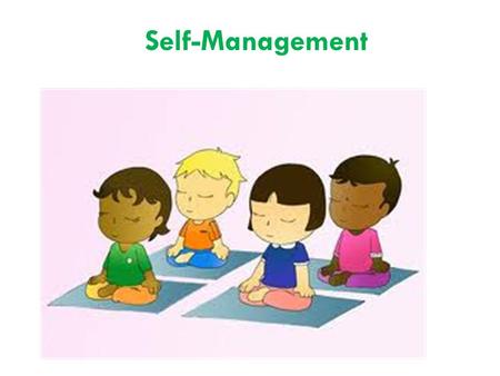Self-Management. Social Awareness To understand the thoughts, feelings, and behaviors of others Notice the feelings of others Show empathy Consider.