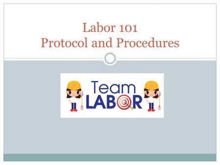 Labor 101 Protocol and Procedures. New Hire Assessment Form As soon as you identify a need to hire, complete this form and submit it to Kim or Colette.