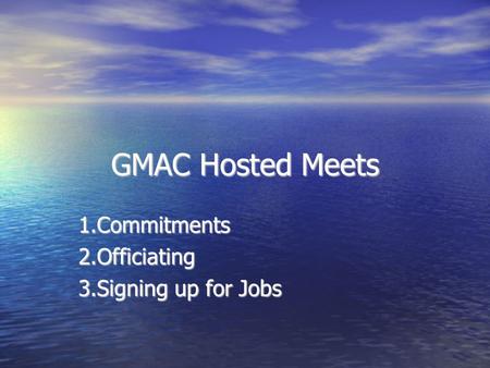 GMAC Hosted Meets 1.Commitments2.Officiating 3.Signing up for Jobs.