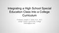 Integrating a High School Special Education Class Into a College Curriculum Professor Joseph H. Davis, M.A., NCC Lehigh Carbon Community College