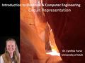 Introduction to Electrical & Computer Engineering Circuit Representation 1 Dr. Cynthia Furse University of Utah.