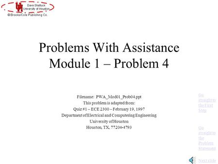 Problems With Assistance Module 1 – Problem 4 Filename: PWA_Mod01_Prob04.ppt This problem is adapted from: Quiz #1 – ECE 2300 – February 19, 1997 Department.
