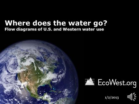Where does the water go? Flow diagrams of U.S. and Western water use 1/2/2013.