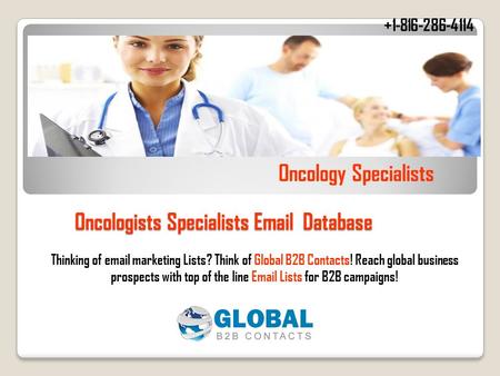 Oncologists Specialists Email Database Thinking of email marketing Lists? Think of Global B2B Contacts! Reach global business prospects with top of the.