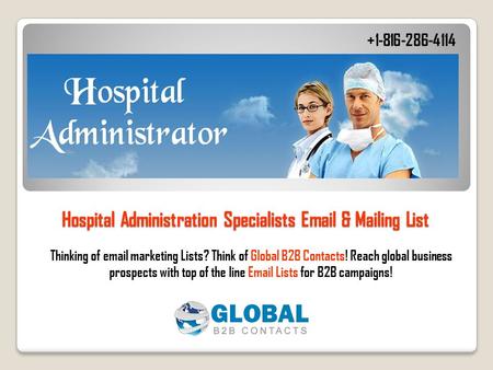 Hospital Administration Specialists Email & Mailing List Thinking of email marketing Lists? Think of Global B2B Contacts! Reach global business prospects.