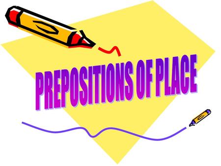 Introduce the prepositions of place Make students aware of how prepositional phrases can easily add detail to a sentence. Exercices WHAT WILL WE DO?