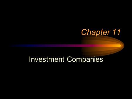 Chapter 11 Investment Companies. Closed-end Open-end (commonly called a mutual fund)