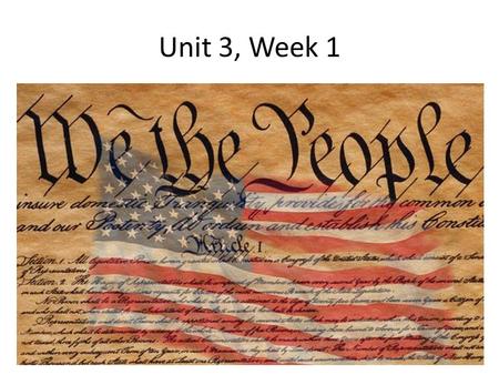 Unit 3, Week 1. What are the powers put forth by our Constitution?- The Preamble and The Legislative Branch -To form a more perfect union -for countries.