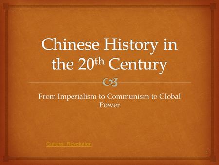 From Imperialism to Communism to Global Power 1 Cultural Revolution.