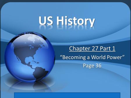 Chapter 27 Part 1 “Becoming a World Power” Page 36.