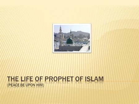  The Ancestors of the Prophet ( Summary)Summary  Birth, His childhood and His Youth ( Summary- Forum- Assignments)ForumAssignments  The Position of.
