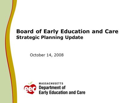 Board of Early Education and Care Strategic Planning Update October 14, 2008.