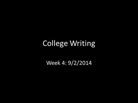 College Writing Week 4: 9/2/2014. Warm up (5 minutes) Take out your P.S. and answer the following: What was the hardest part of writing your P.S? What.