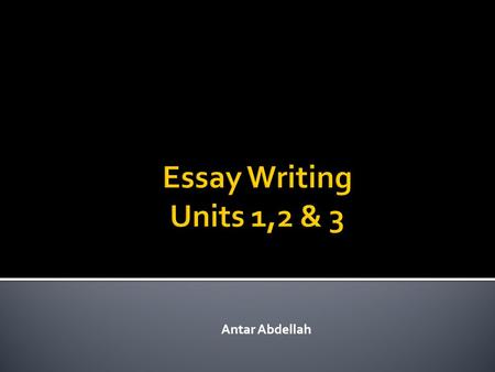 Antar Abdellah.  Writing is a process NOT a product  You need to go through the experience of writing to produce real valuable pieces  Copying or quoting.