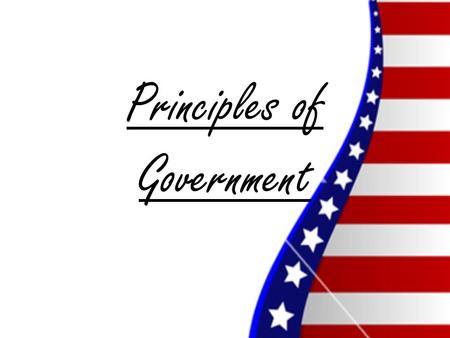 Principles of Government. What is Government? Government - the formal and informal institutions, people, and processes used to create and conduct public.