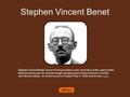 Stephen Vincent Benet Stephen Vincent Benét was an American author, poet, short story writer, and novelist. Benét is best known for his book-length narrative.