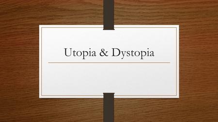 Utopia & Dystopia.