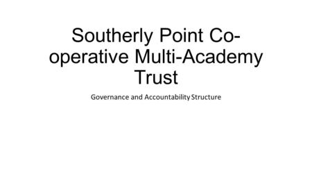 Southerly Point Co- operative Multi-Academy Trust Governance and Accountability Structure.