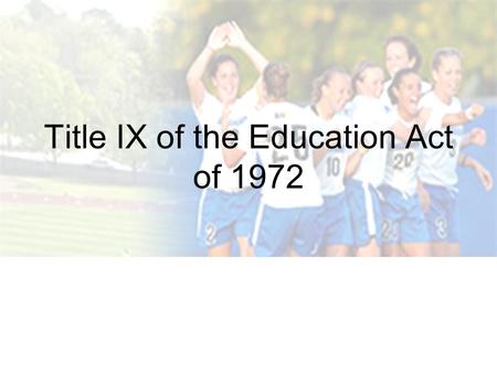 Title IX of the Education Act of 1972. Prohibits sex discrimination in most school activities including curriculum, faculty hiring and student athletic.