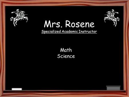 Mrs. Rosene Specialized Academic Instructor Math Science.