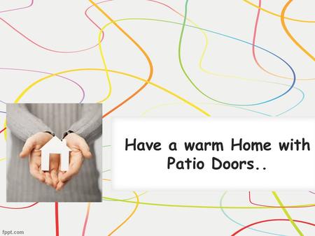 Have a warm Home with Patio Doors... An average temperature of Dallas at the end of every year (November & December) will be 14 0 -19 0 c, which is very.