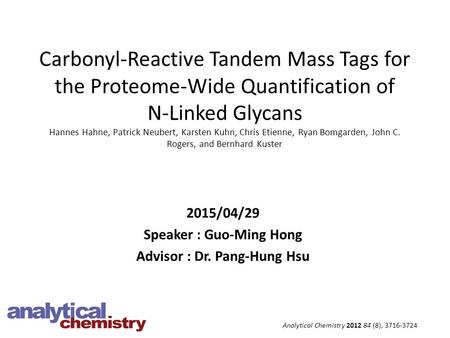 Carbonyl-Reactive Tandem Mass Tags for the Proteome-Wide Quantification of N-Linked Glycans Hannes Hahne, Patrick Neubert, Karsten Kuhn, Chris Etienne,