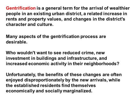 Gentrification is a general term for the arrival of wealthier people in an existing urban district, a related increase in rents and property values, and.