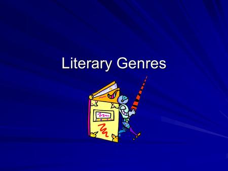 Literary Genres. What is a Genre? When you speak about genre and literature, genre means a category, or kind of story.