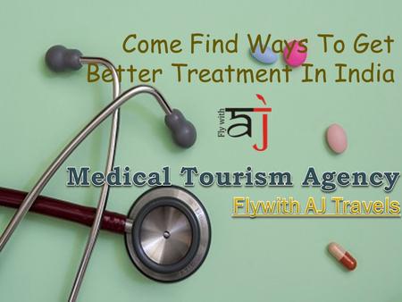 Come Find Ways To Get Better Treatment In India. Popularity of Medical Tourism  Medical tourism, alternatively called health tourism and wellness tourism,
