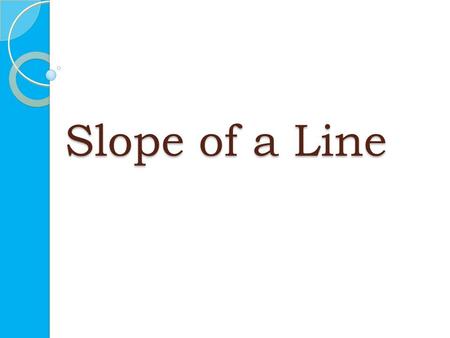 Slope of a Line. Slopes are commonly associated with mountains.